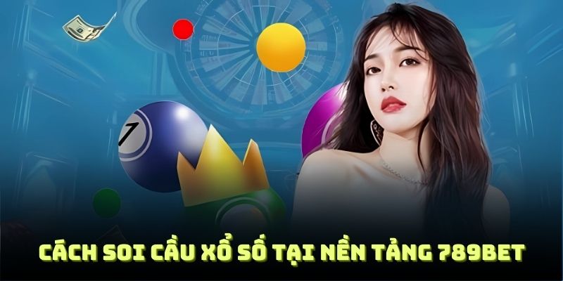 Cách soi cầu xổ số tại nền tảng